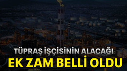 TÜPRAŞ işçisinin alacağı ek zam belli oldu